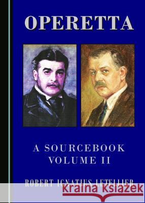 Operetta : A Sourcebook, Volume II Robert Ignatius Letellier 9781443868174 Cambridge Scholars Publishing