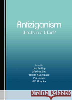 Antiziganism: Whatâ (Tm)S in a Word? End, Markus 9781443872263
