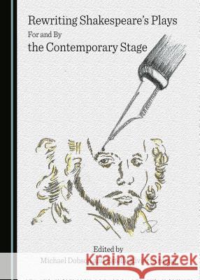 Rewriting Shakespeareâ (Tm)S Plays for and by the Contemporary Stage Dobson, Michael 9781443882804