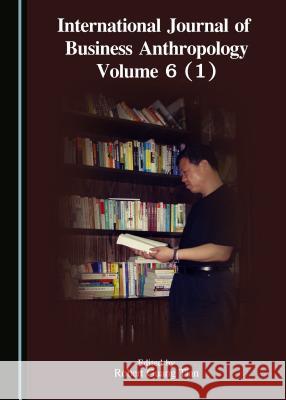 International Journal of Business Anthropology Volume 6 (1) Robert Guang Tian Robert Guang Tian 9781443885300