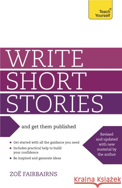 Write Short Stories and Get Them Published : Your practical guide to writing compelling short fiction Zoe Fairbairns 9781444124033 0