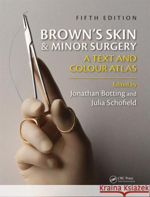 Brown's Skin and Minor Surgery: A Text & Colour Atlas Botting, Jonathan 9781444138368