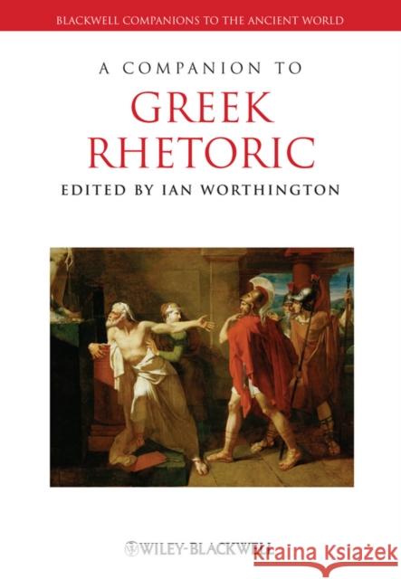 A Companion to Greek Rhetoric Ian Worthington 9781444334142 0