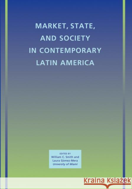 Market, State, and Society in Contemporary Latin America William C. Smith Laura Ga3mez-Mera Laura G?mez-Mera 9781444335255 Wiley-Blackwell