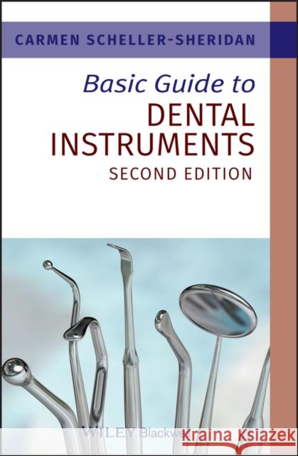 Basic Guide to Dental Instruments Carmen Scheller-Sheridan 9781444335323 John Wiley and Sons Ltd