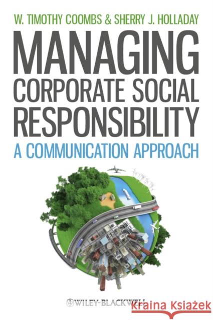 Managing Corporate Social Responsibility: A Communication Approach Coombs, W. Timothy 9781444336290 Wiley-Blackwell (an imprint of John Wiley & S