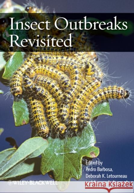 Insect Outbreaks Revisited Pedro Barbosa Deborah Letourneau Anurag Agrawal 9781444337594