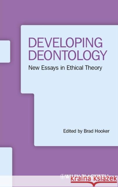Developing Deontology: New Essays in Ethical Theory Hooker, Brad 9781444361940 John Wiley & Sons