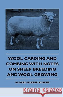 Wool Carding and Combing With Notes On Sheep Breeding And Wool Growing Barker, Aldred Farrer 9781444647907 Hayne Press