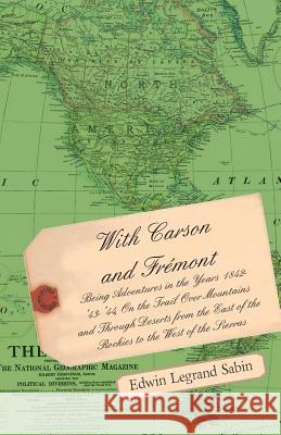 With Carson and Fremont - Being Adventures in the Years 1842-'43-'44 Edwin Legrand Sabin 9781444663686 Malinowski Press