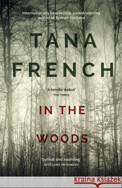 In the Woods: A stunningly accomplished psychological mystery which will take you on a thrilling journey through a tangled web of evil and beyond - to the inexplicable Tana French 9781444758344