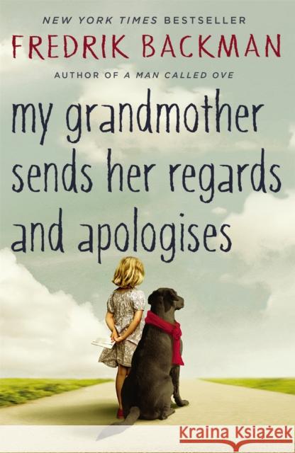 My Grandmother Sends Her Regards and Apologises: From the bestselling author of A MAN CALLED OVE Fredrik Backman 9781444775853