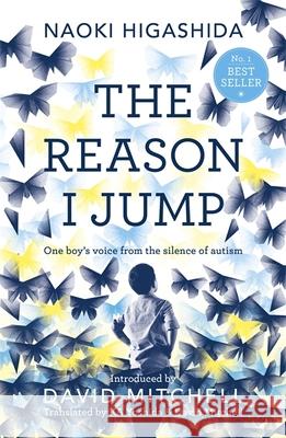 The Reason I Jump: one boy's voice from the silence of autism Naoki Higashida 9781444776775