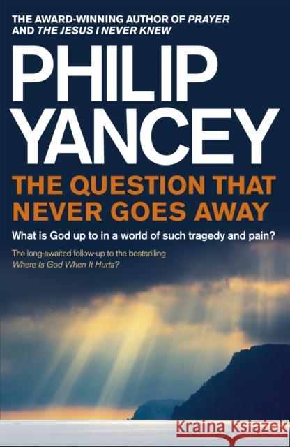 The Question that Never Goes Away: What is God up to in a world of such tragedy and pain? Philip Yancey 9781444788556 