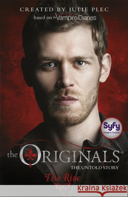 The Originals: The Rise: Book 1 Julie Plec 9781444923841