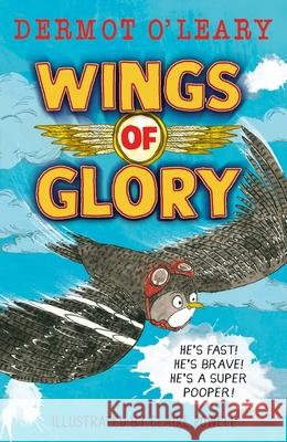 Wings of Glory: Can one tiny bird become a hero? An action-packed adventure with a smattering of bird poo! Dermot Oâ€™Leary 9781444961638