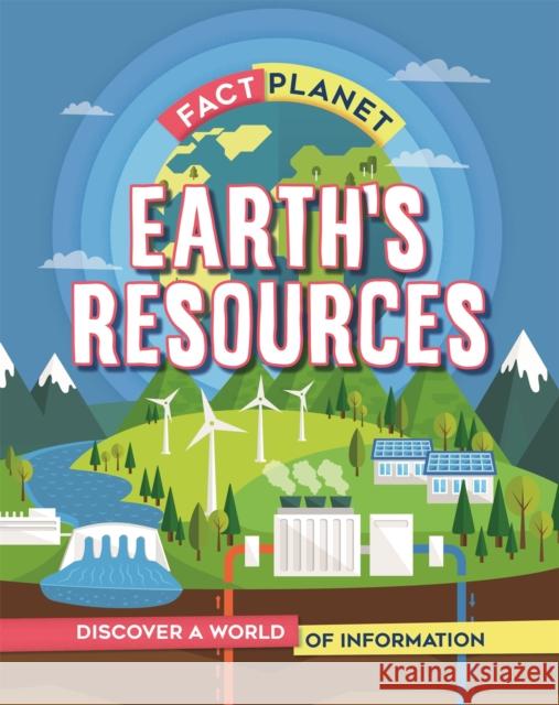 Fact Planet: Earth's Resources Izzi Howell 9781445172798 Hachette Children's Group