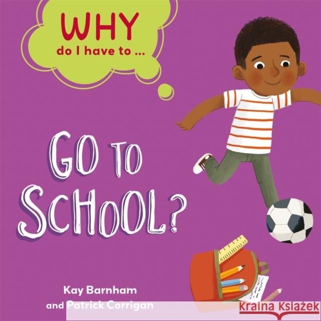 Why Do I Have To ...: Go to School? Kay Barnham 9781445173832 Hachette Children's Group