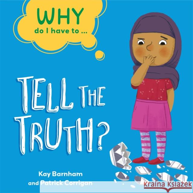Why Do I Have To ...: Tell the Truth? Kay Barnham 9781445173870 Hachette Children's Group