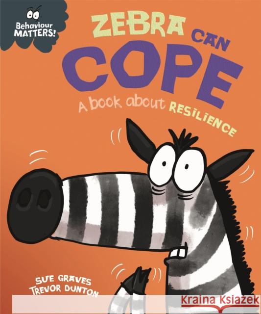 Behaviour Matters: Zebra Can Cope - A book about resilience SUE GRAVES 9781445179957