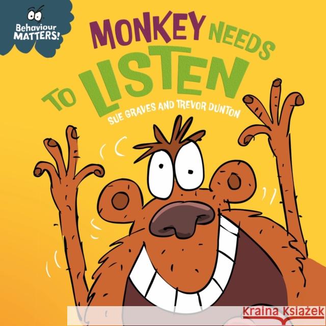 Behaviour Matters: Monkey Needs to Listen - A book about paying attention: A book about paying attention Sue Graves 9781445190785