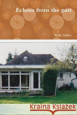 Echoes from the past Wally Miller 9781445229584