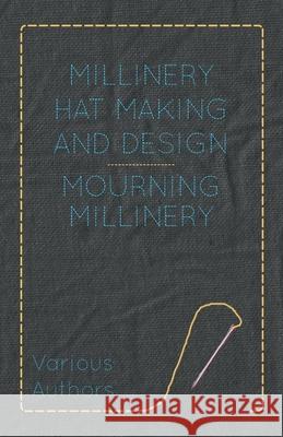 Millinery Hat Making and Design - Mourning Millinery Various 9781445506180 Hadamard Press