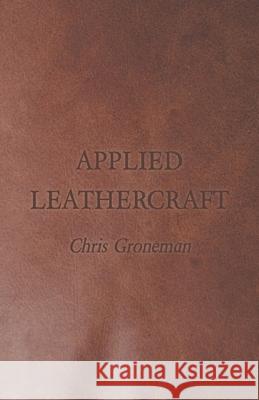 Applied Leathercraft Chris Groneman 9781445509679 Read Books