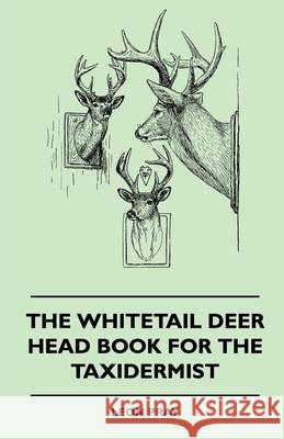 The Whitetail Deer Head Book for the Taxidermist Pray, Leon 9781445512051 Read Books