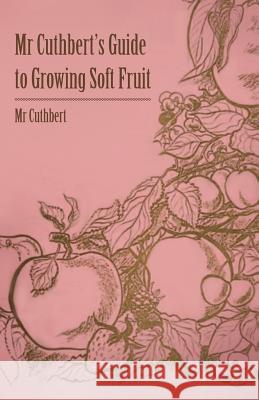 MR Cuthbert's Guide to Growing Soft Fruit MR Cuthbert' 9781445518138 Miller Press