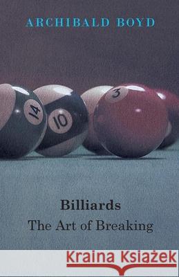 Billiards: The Art Of Breaking Boyd, Archibald 9781445520599 Adler Press