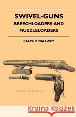 Swivel-Guns - Breechloaders And Muzzleloaders Gallwey, Ralph P. 9781445522258 Read Country Books