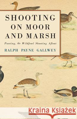 Shooting on Moor and Marsh - Punting, Or Wildfowl Shooting Afloat Gallwey, Ralph Payne 9781445524344 Read Country Books