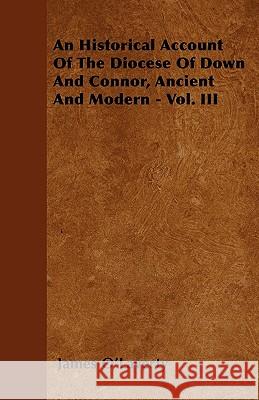 An Historical Account Of The Diocese Of Down And Connor, Ancient And Modern - Vol. III O'Laverty, James 9781445544069 Scott Press