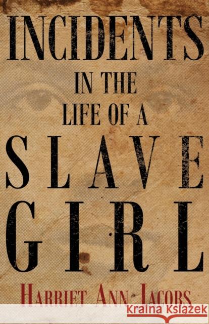 Incidents in the Life of a Slave Girl Jacobs, Harriet Ann 9781446032008 Porter Press