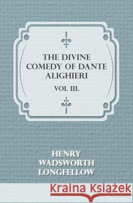 The Divine Comedy of Dante Alighieri - Vol III. Longfellow, Henry Wadsworth 9781446038390 Hervey Press