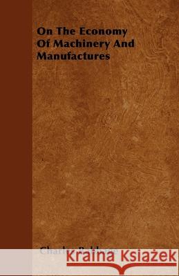 On The Economy Of Machinery And Manufactures Charles Babbage 9781446040768 Crastre Press
