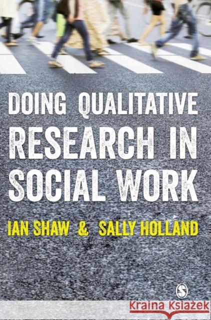 Doing Qualitative Research in Social Work Ian Graham Ronald Shaw Sally Holland 9781446252826