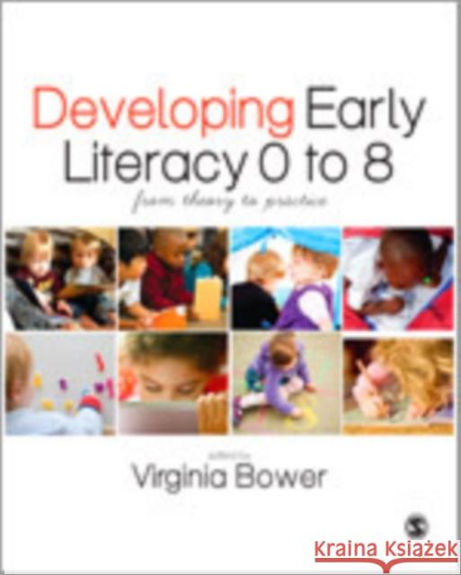 Developing Early Literacy 0 to 8: From Theory to Practice Bower, Virginia 9781446255322