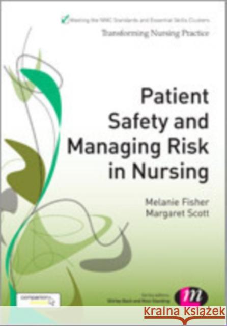 Patient Safety and Managing Risk in Nursing Melanie Fisher Margaret Scott 9781446266878 Learning Matters