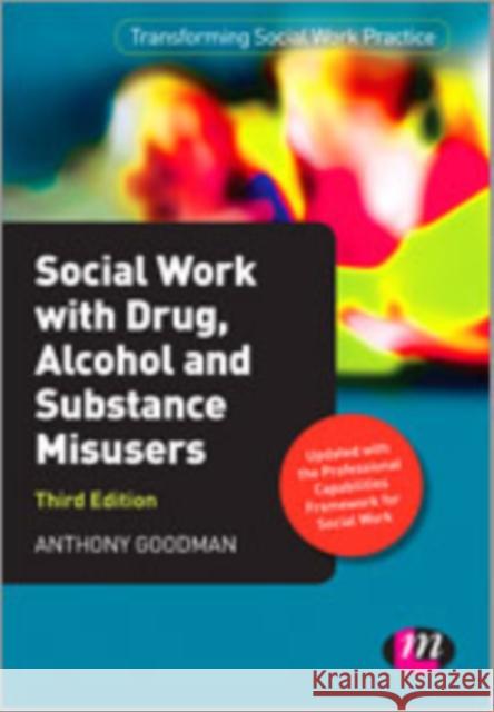 Social Work with Drug, Alcohol and Substance Misusers Anthony Goodman 9781446267585