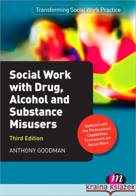 Social Work with Drug, Alcohol and Substance Misusers Anthony Goodman 9781446267592