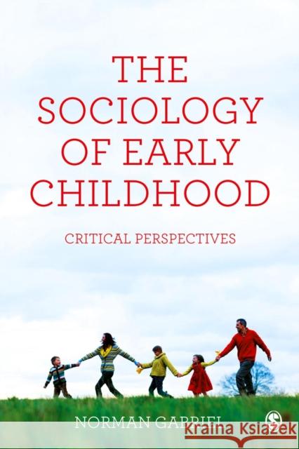 The Sociology of Early Childhood: Critical Perspectives Norman Gabriel 9781446272985 Sage Publications Ltd