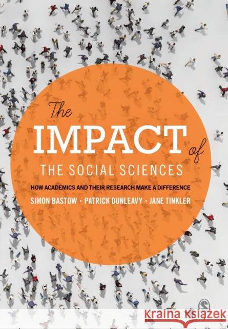 The Impact of the Social Sciences: How Academics and Their Research Make a Difference Bastow, Simon 9781446275108