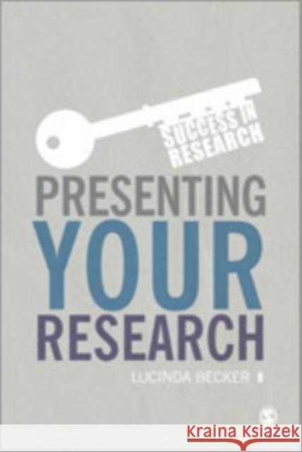 Presenting Your Research: Conferences, Symposiums, Poster Presentations and Beyond Becker, Lucinda 9781446275887 Sage Publications (CA)