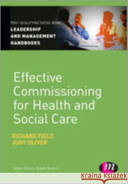 Effective Commissioning in Health and Social Care Richard Field Judy Oliver 9781446282250
