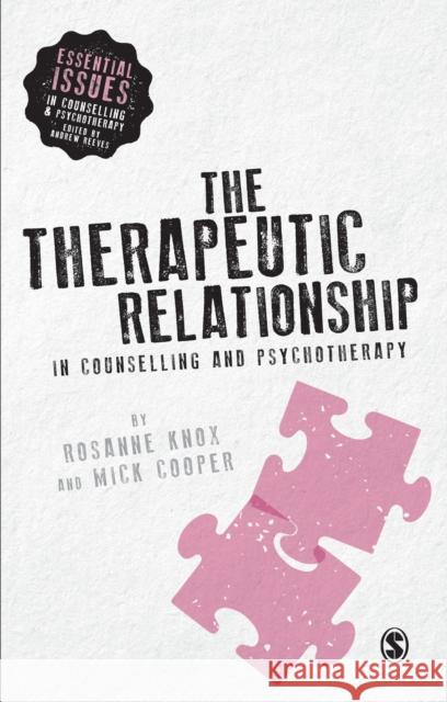 The Therapeutic Relationship in Counselling and Psychotherapy Rosanne Knox Mick Cooper 9781446282892