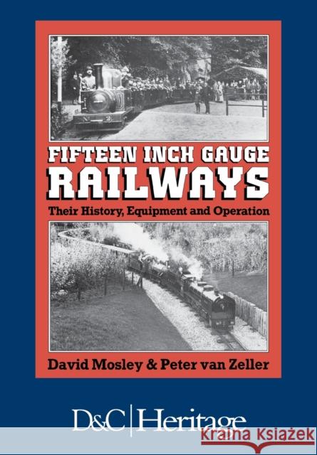 Fifteen Inch Gauge Railways: Their History, Equipment and Operation David Mosley   9781446305805 David & Charles Publishers