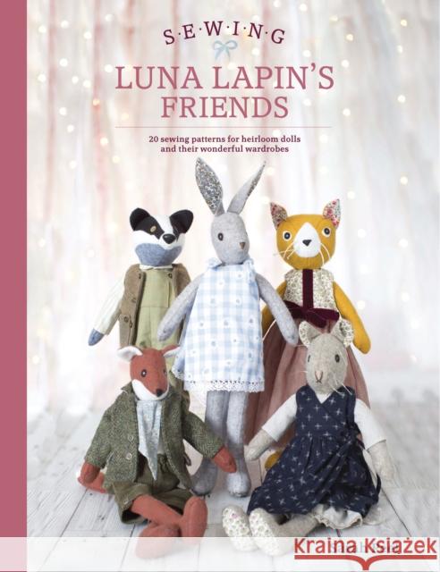 Sewing Luna Lapin's Friends: Over 20 Sewing Patterns for Heirloom Dolls and Their Exquisite Handmade Clothing Sarah (Author) Peel 9781446307014 David & Charles