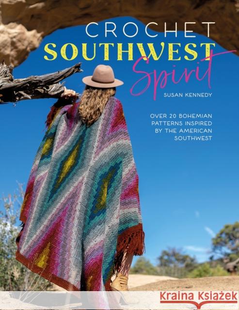 Crochet Southwest Spirit: Over 20 Bohemian Patterns Inspired by the American Southwest Susan Kennedy 9781446309407
